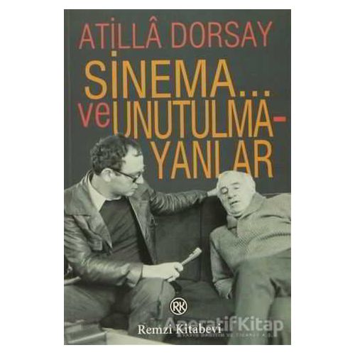 Sinema... ve Unutulmayanlar - Atilla Dorsay - Remzi Kitabevi