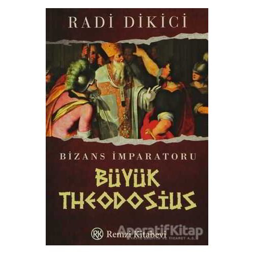 Bizans İmparatoru Büyük Theodosius - Radi Dikici - Remzi Kitabevi
