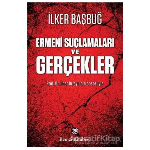 Ermeni Suçlamaları ve Gerçekler - İlker Başbuğ - Remzi Kitabevi