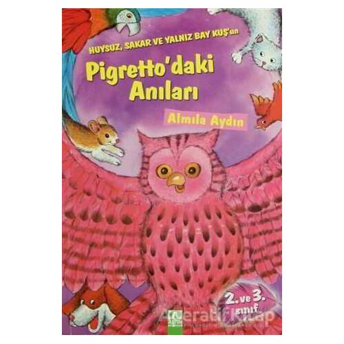 Huysuz, Sakar ve Yalnız Bay Kuş’un Pigretto’daki Anıları - Almila Aydın - Altın Kitaplar