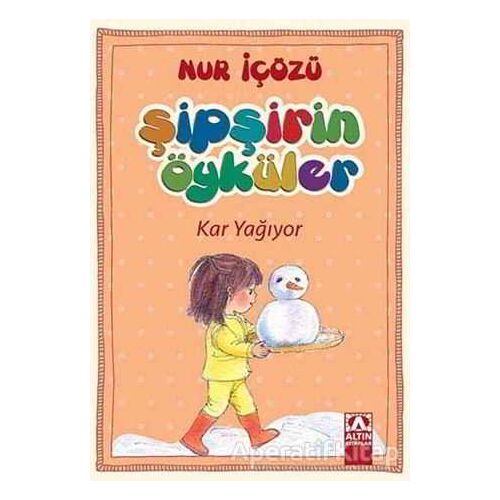 Şipşirin Öyküler : Kar Yağıyor - Nur İçözü - Altın Kitaplar