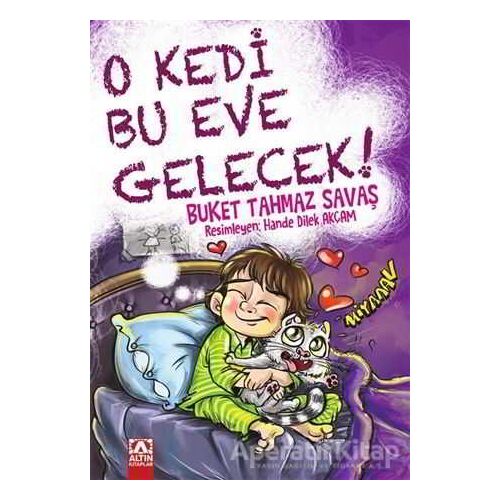 O Kedi Bu Eve Gelecek! - Buket Tahmaz Savaş - Altın Kitaplar