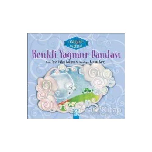 Renkli Yağmur Damlası - Fenerköy Öyküleri - Ayşe Gülay Hakyemez - Altın Kitaplar