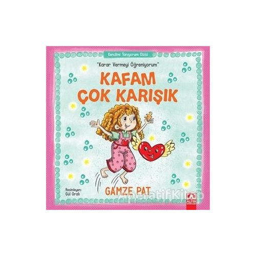 Kafam Çok Karışık - Karar Vermeyi Öğreniyorum - Gamze Pat - Altın Kitaplar