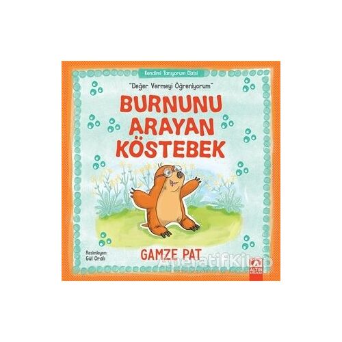 Burnunu Arayan Köstebek - Değer Vermeyi Öğreniyorum - Gamze Pat - Altın Kitaplar