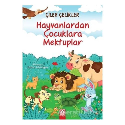 Hayvanlardan Çocuklara Mektuplar - Çiler Çelikler - Altın Kitaplar