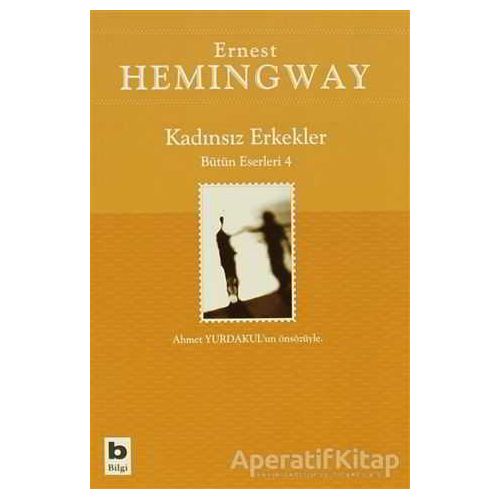 Kadınsız Erkekler Bütün Eserleri 4 - Ernest Hemingway - Bilgi Yayınevi