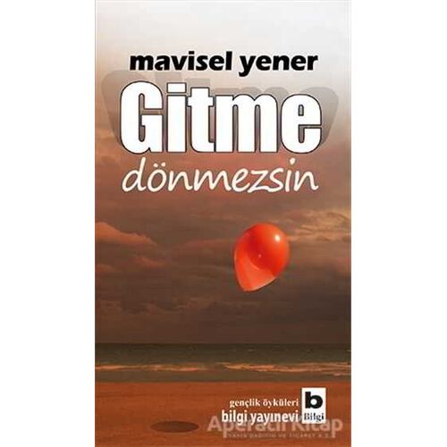 Gitme Dönmezsin - Mavisel Yener - Bilgi Yayınevi