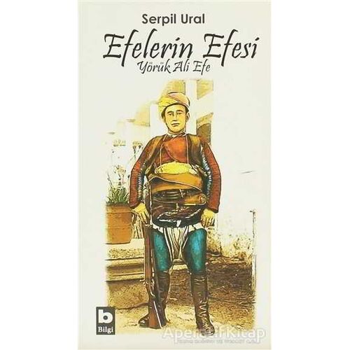 Efelerin Efesi - Yörük Ali Efe - Serpil Ural - Bilgi Yayınevi
