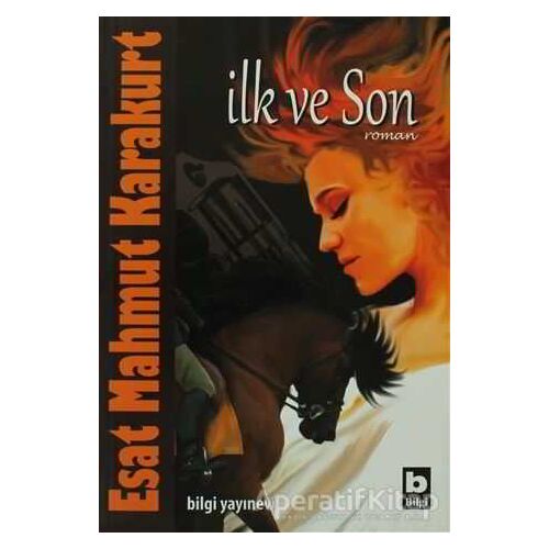 İlk ve Son - Esat Mahmut Karakurt - Bilgi Yayınevi