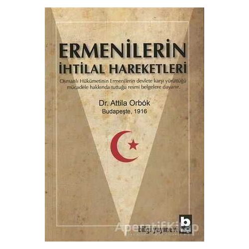 Ermenilerin İhtilal Hareketleri - Attila Orbok - Bilgi Yayınevi