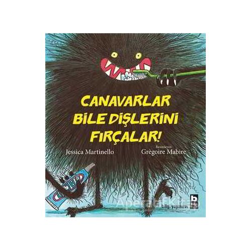 Canavarlar Bile Dişlerini Fırçalar - Jessica Martinello - Bilgi Yayınevi