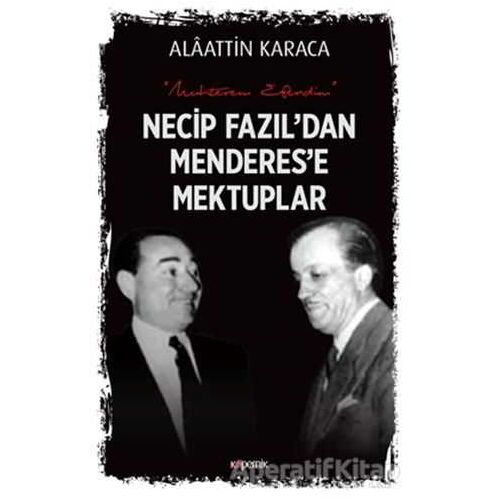 Necip Fazıldan Menderese Mektuplar - Alaattin Karaca - Kopernik Kitap