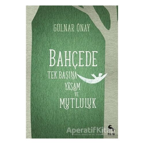 Bahçede Tek Başına Yaşam ve Mutluluk - Gülnar Önay - Nora Kitap