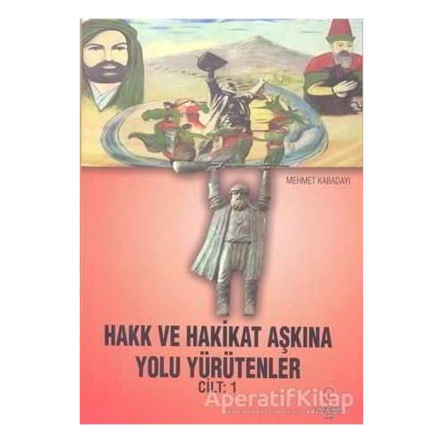 Hakk ve Hakikat Aşkına Yolu Yürütenler Cilt 1 - Mehmet Kabadayı - Can Yayınları (Ali Adil Atalay)