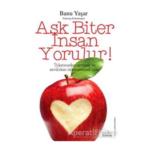 Aşk Biter İnsan Yorulur! - Banu Yaşar - Zafer Yayınları