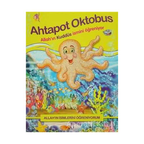 Allahın İsimlerini Öğreniyorum; Ahtapot Oktobus - Nur Kutlu - Timaş Gülce Çocuk