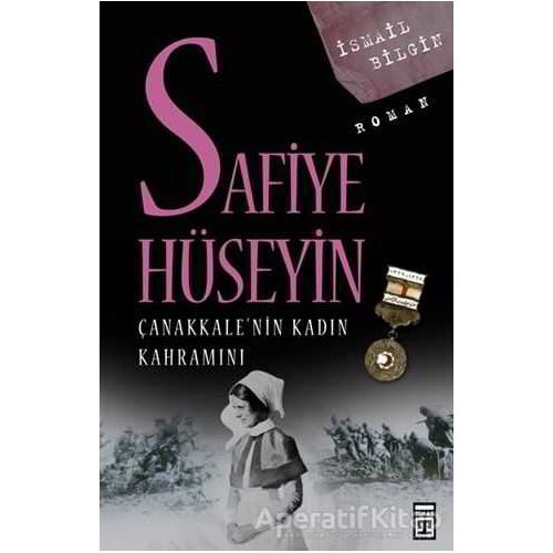 Çanakkale’nin Kadın Kahramanı Safiye Hüseyin - İsmail Bilgin - Timaş Yayınları