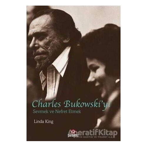 Charles Bukowski’yi Sevmek ve Nefret Etmek - Linda King - Parantez Yayınları