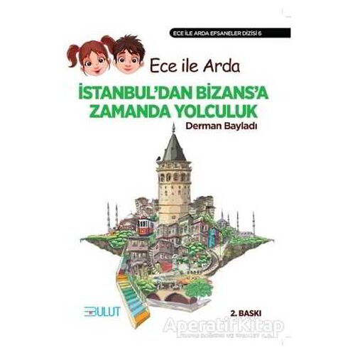 Ece ile Arda - İstanbul’dan Bizans’a Zamanda Yolculuk - Derman Bayladı - Bulut Yayınları