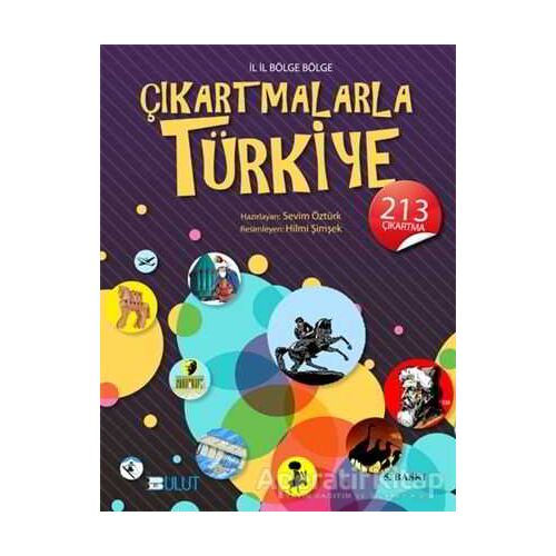 İl İl Bölge Bölge Çıkartmalarla Türkiye - Sevim Öztürk - Bulut Yayınları