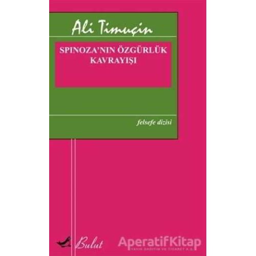 Spinoza’nın Özgürlük Kavrayışı - Ali Timuçin - Bulut Yayınları