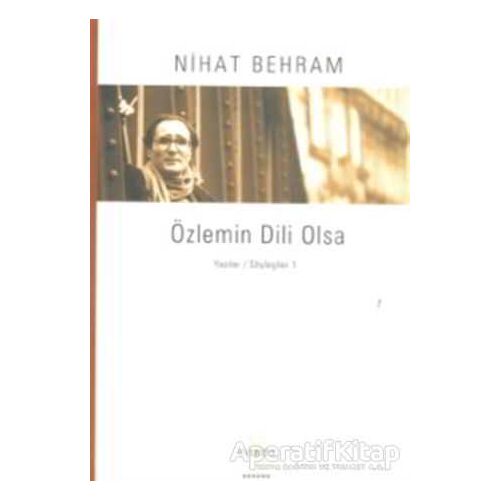 Özlemin Dili Olsa Yazılar Söyleşiler / 1 - Nihat Behram - Everest Yayınları