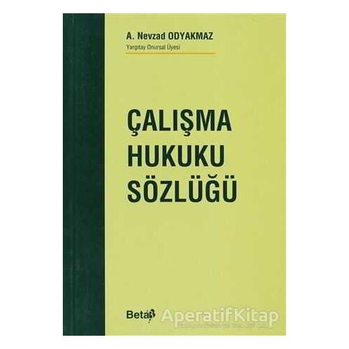 Çalışma Hukuku Sözlüğü - A. Nevzad Odyakmaz - Beta Yayınevi