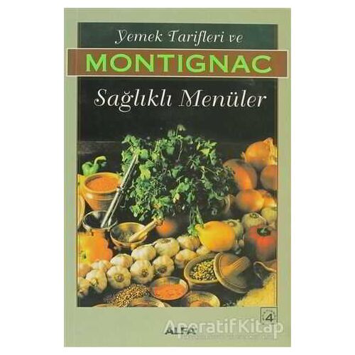 Yemek Tarifleri ve Sağlıklı Menüler - Michel Montignac - Alfa Yayınları