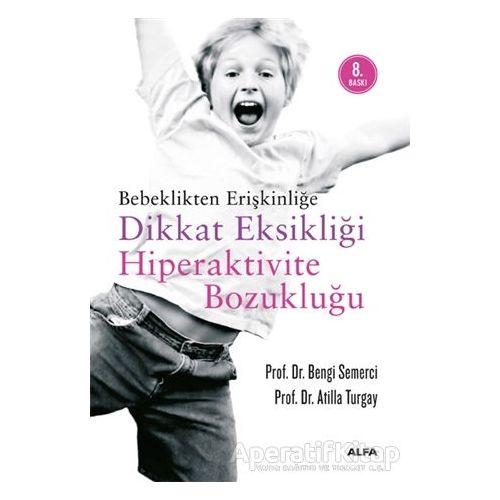 Bebeklikten Erişkinliğe Dikkat Eksikliği  Hiperaktivite Bozukluğu - Atilla Turgay - Alfa Yayınları