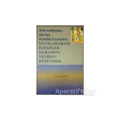 Küreselleşme, Devlet, Kimlik, Farkındalık Uluslararası İlişkiler Kuramını Yeniden Düşünmek