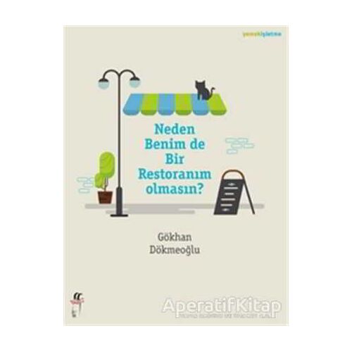 Neden Benim de Bir Restoranım Olmasın? - Gökhan Dökmeoğlu - Oğlak Yayıncılık