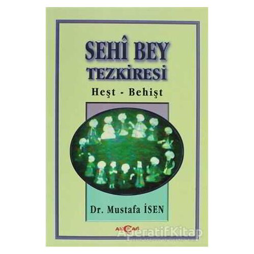 Sehi Bey Tezkiresi Heşt-Behişt - Mustafa İsen - Akçağ Yayınları