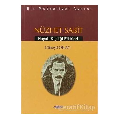 Bir Meşrutiyet Aydını Nüzhet Sabit - Cüneyd Okay - Akçağ Yayınları