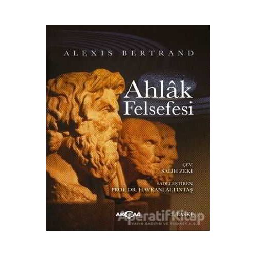 Ahlak Felsefesi - Alexis Bertrand - Akçağ Yayınları