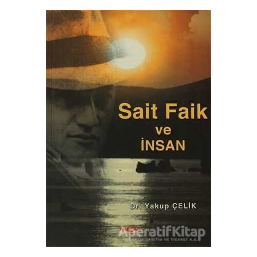 Sait Faik ve İnsan - Yakup Çelik - Akçağ Yayınları