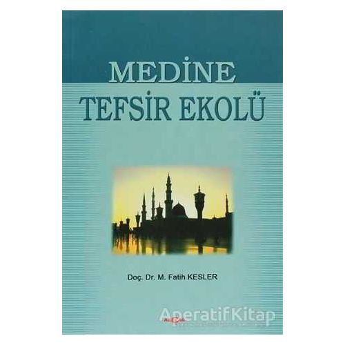 Medine Tefsir Ekolü - Muhammed Fatih Kesler - Akçağ Yayınları