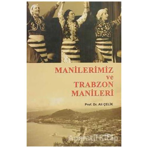 Manilerimiz ve Trabzon Manileri - Ali Çelik - Akçağ Yayınları