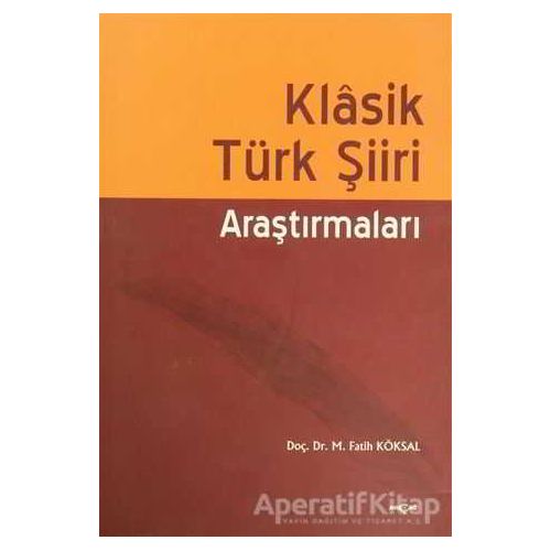 Klasik Türk Şiiri Araştırmaları - M. Fatih Köksal - Akçağ Yayınları