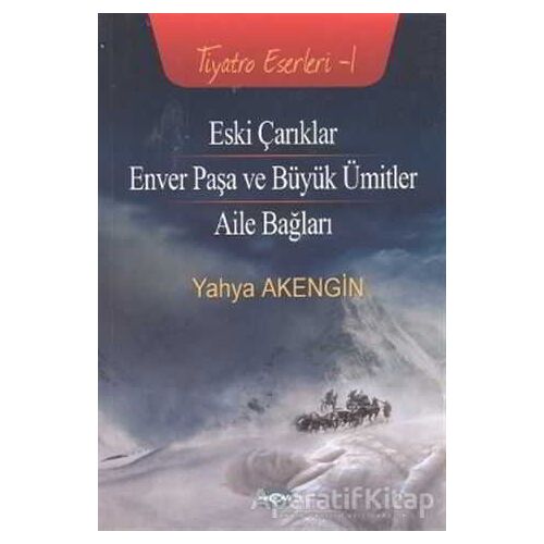 Eski Çarıklar - Enver Paşa ve Büyük Ümitler - Aile Bağları - Yahya Akengin - Akçağ Yayınları