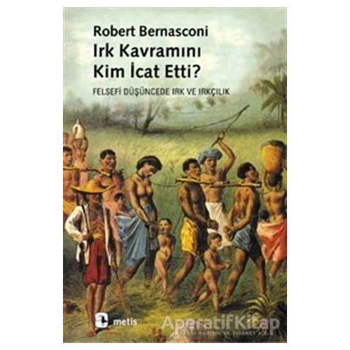 Irk Kavramını Kim İcat Etti? - Robert Bernasconi - Metis Yayınları