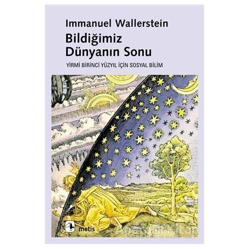 Bildiğimiz Dünyanın Sonu - Immanuel Wallerstein - Metis Yayınları