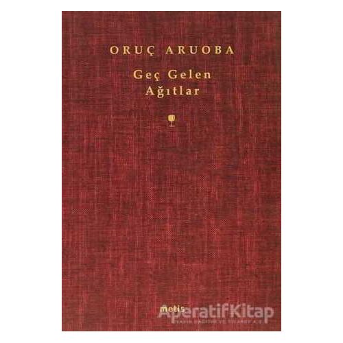 Geç Gelen Ağıtlar - Oruç Aruoba - Metis Yayınları
