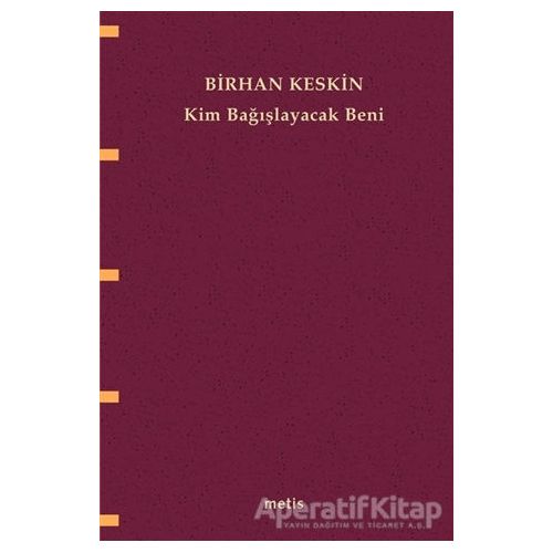 Kim Bağışlayacak Beni - Birhan Keskin - Metis Yayınları
