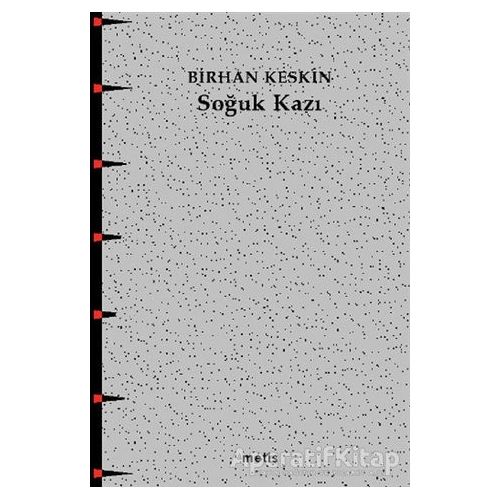 Soğuk Kazı - Birhan Keskin - Metis Yayınları