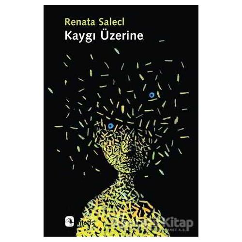 Kaygı Üzerine - Renata Salecl - Metis Yayınları