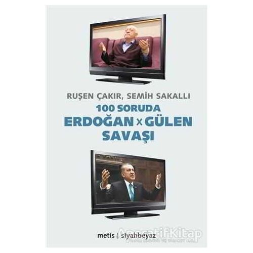 100 Soruda Erdoğan - Gülen Savaşı - Ruşen Çakır - Metis Yayınları