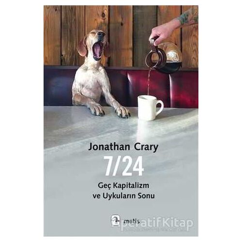 7/24 Geç Kapitalizm ve Uykuların Sonu - Jonathan Crary - Metis Yayınları
