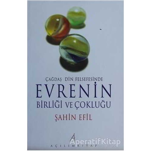 Çağdaş Din Felsefesinde Evrenin Birliği ve Çokluğu - Şahin Efil - Açılım Kitap