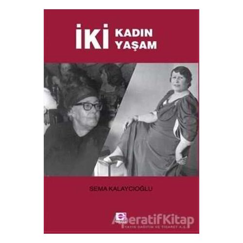 İki Kadın İki Yaşam - Sema Kalaycıoğlu - E Yayınları